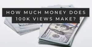 How much money does 100k views make